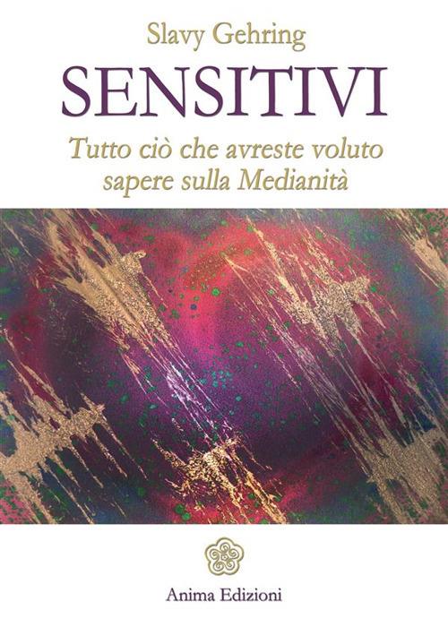 Sensitivi. Tutto ciò che avreste voluto sapere sulla medianità - Slavy Gehring - ebook