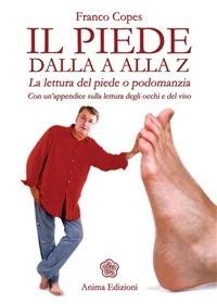 Il piede dalla A alla Z. La lettura del piede o podomanzia con un'appendice sulla lettura degli occhi e del viso - Franco Copes - ebook