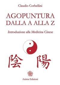 Agopuntura dalla A alla Z. Introduzione alla medicina cinese - Claudio Corbellini - ebook