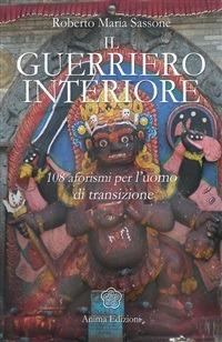 Il guerriero interiore. 108 aforismi per l'uomo di transizione - Roberto Maria Sassone - ebook