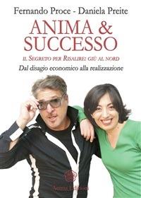 Anima & successo. Il segreto per risalire: giù al nord. Dal disagio economico alla realizzazione - Daniela Preite,Fernando Proce - ebook