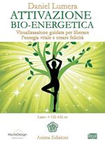 Attivazione bio-energetica. Visualizzazione guidata per liberare l'energia vitale e creare felicità. Con CD Audio