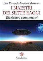 I maestri dei sette raggi. Rivelazioni extraterrestri