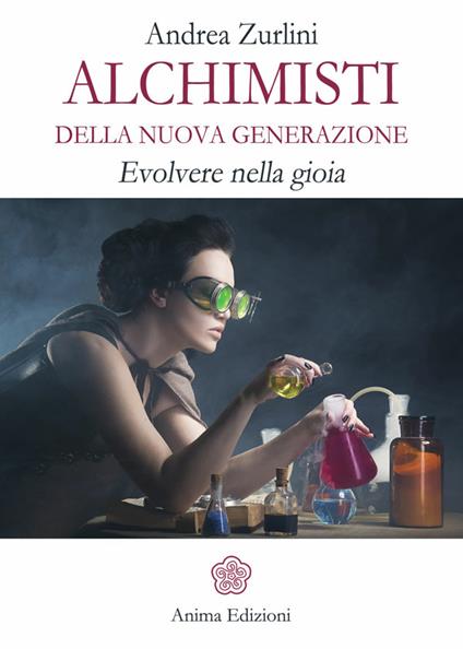 Alchimisti della nuova generazione. Evolvere nella gioia - Andrea Zurlini - ebook