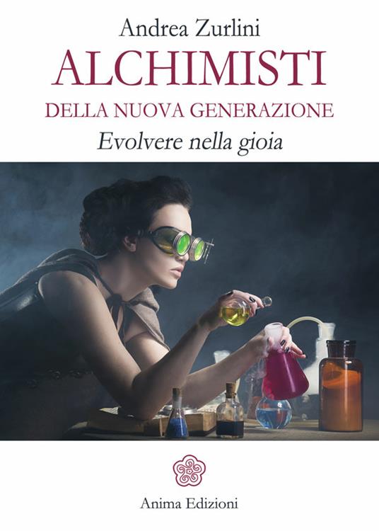 Alchimisti della nuova generazione. Evolvere nella gioia - Andrea Zurlini - ebook