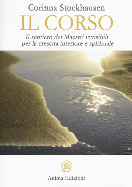 Il corso. Il sentiero dei maestri invisibili per la crescita interiore e spirituale - Corinna Stockhausen - copertina