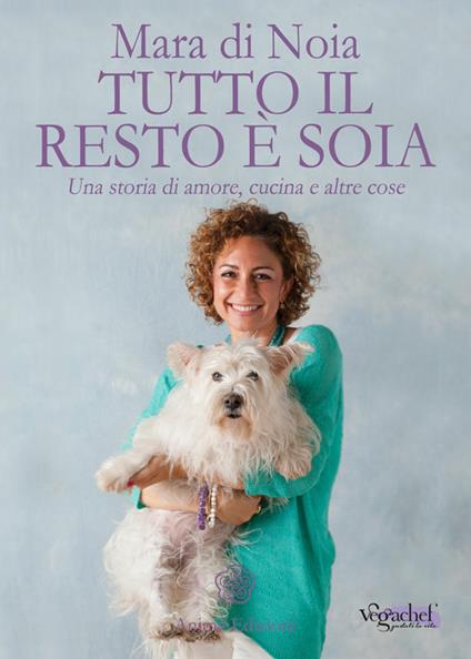 Tutto il resto è soia. Una storia di amore, cucina e altre cose - Mara Di Noia - ebook