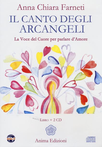 Il canto degli arcangeli. La voce del cuore per parlare d'amore. Con 2 CD Audio - Anna C. Farneti - copertina