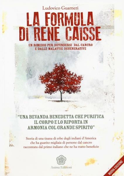 La formula di René Caisse. Un rimedio per difendersi dal cancro e dalle malattie degenerative - Ludovico Guarneri - copertina