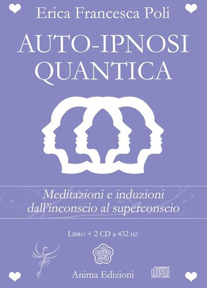 Auto-ipnosi quantica. Meditazioni e induzioni, dall'inconscio al superconscio. Con 2 CD Audio - Erica Francesca Poli - copertina