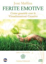 Ferite emotive. Come guarirle con le visualizzazioni creative. Con CD Audio