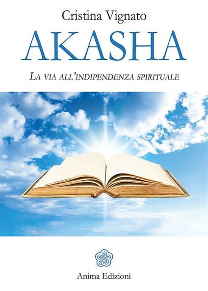 Akasha. La via all'indipendenza spirituale - Cristina Vignato - ebook