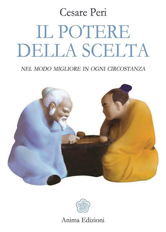 Il potere della scelta. Nel modo migliore in ogni circostanza - Cesare Peri - ebook