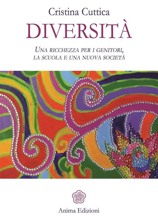 Diversità. Una ricchezza per i genitori, la scuola e una nuova società - Cristina Cuttica - ebook