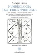 Numerologia esoterica e spirituale. Come percepire il significato e il simbolo del numero e l'energia che racchiude in sé. Tecniche numeriche per riconoscere l'energia di ogni individuo