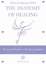 Anatomy of healing. The seven principles of the new integrated medicine