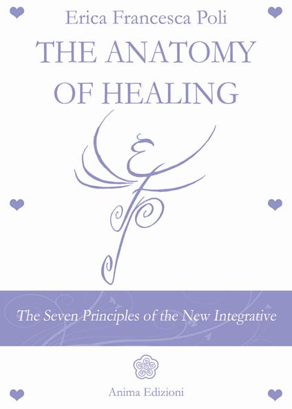 Anatomy of healing. The seven principles of the new integrated medicine - Erica Francesca Poli - copertina