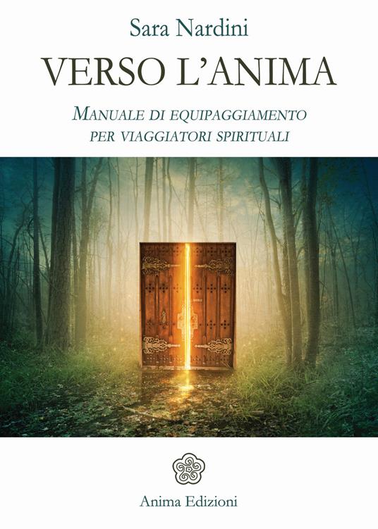 Verso l'anima. Manuale di equipaggiamento per viaggiatori spirituali - Sara Nardini - ebook