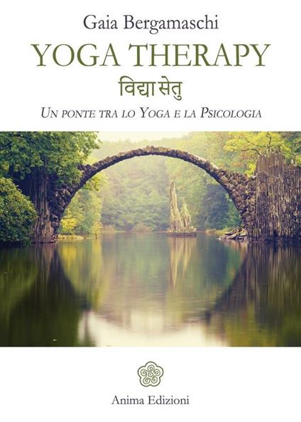 Yoga therapy. Un ponte tra lo yoga e la psicologia - Gaia Bergamaschi - ebook