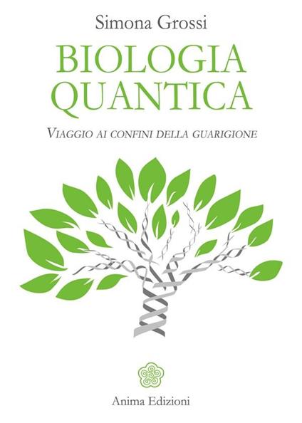 Biologia quantica. Viaggio ai confini della guarigione - Simona Grossi - ebook