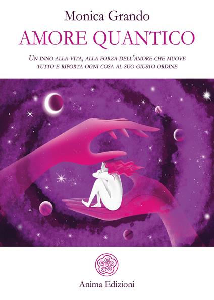 Amore quantico. Un inno alla vita, alla forza dell'amore che muove tutto e riporta ogni cosa al suo giusto ordine - Monica Grando - ebook