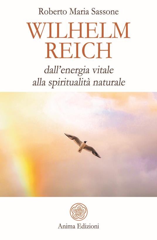 Wilhelm Reich. Dall’energia vitale alla spiritualità naturale - Roberto Maria Sassone - copertina
