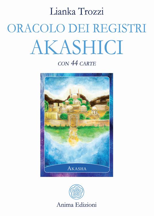 Oracolo dei registri akashici. Con 44 Carte - Lianka Trozzi - Libro - Anima  Edizioni - Messaggi per l'anima
