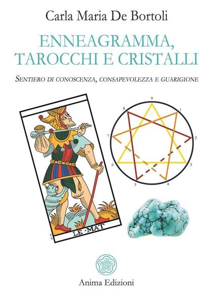 Enneagramma, tarocchi e cristalli. Sentiero di conoscenza, consapevolezza e guarigione - Carla Maria De Bortoli - ebook