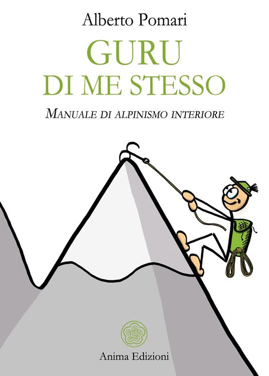 Guru di me stesso. Manuale di alpinismo interiore - Alberto Pomari - copertina
