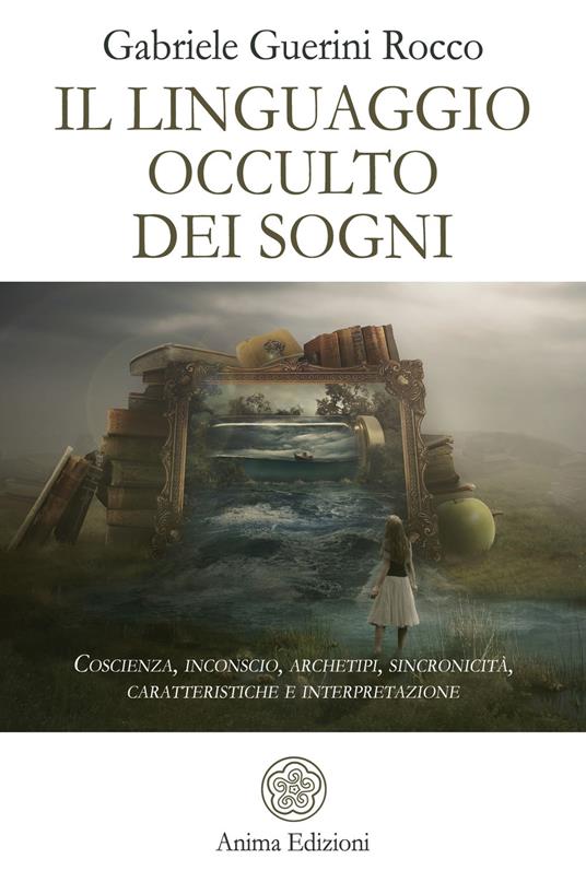 Il linguaggio occulto dei sogni. Coscienza, inconscio, archetipi, sincronicità, caratteristiche e interpretazione - Gabriele Guerini Rocco - copertina