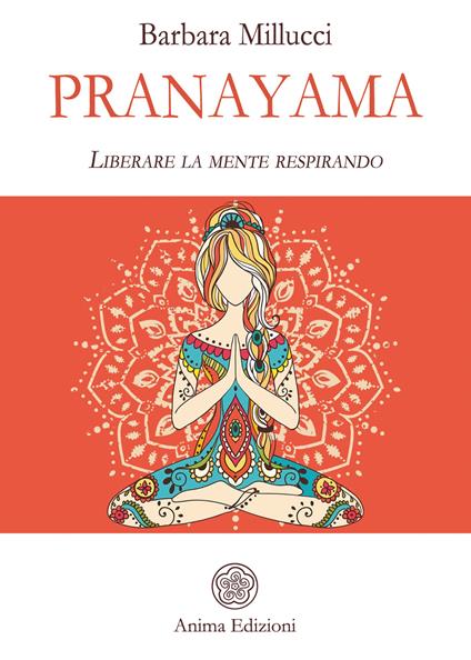 Pranayama. Liberare la mente respirando - Barbara Millucci - ebook