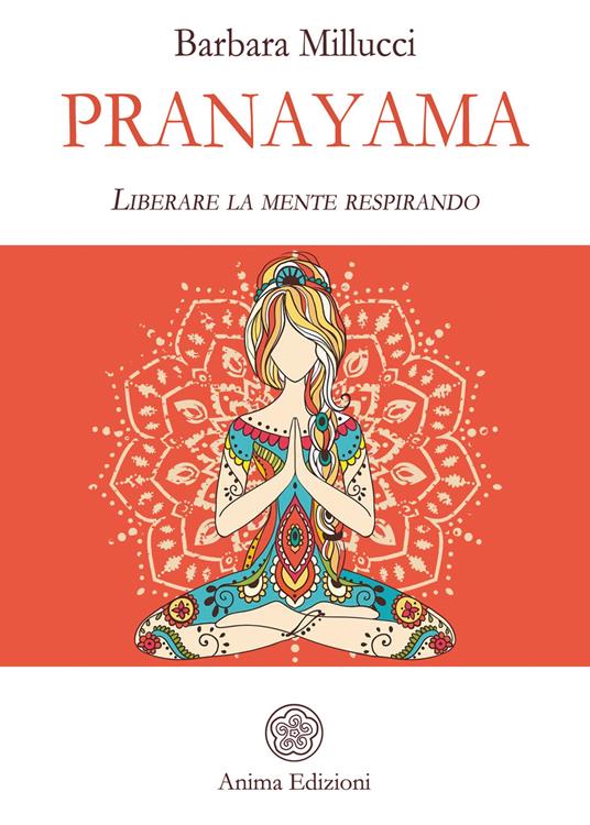 Pranayama. Liberare la mente respirando - Barbara Millucci - ebook