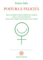 Postura e felicità. Alla scoperta degli stress più comuni nella vita quotidiana (che non avresti mai pensato di avere)