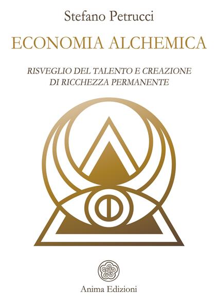 Economia alchemica. Risveglio del talento e creazione di ricchezza permanente - Stefano Petrucci - copertina