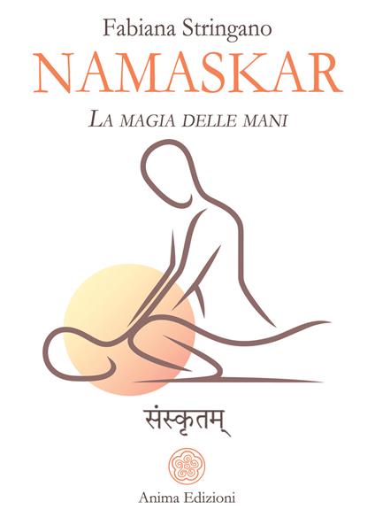 Namaskar. La magia nelle mani. Risveglia il guaritore che è in te - Fabiana Stringano - copertina