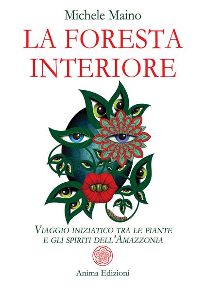 La foresta interiore. Viaggio iniziatico tra le piante e gli spiriti dell'Amazzonia - Michele Maino - ebook