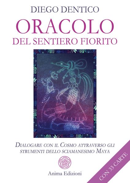 Oracolo del sentiero fiorito. Dialogare con il cosmo attraverso gli strumenti dello sciamanesimo maya. Con 33 Carte - Diego Dentico - copertina
