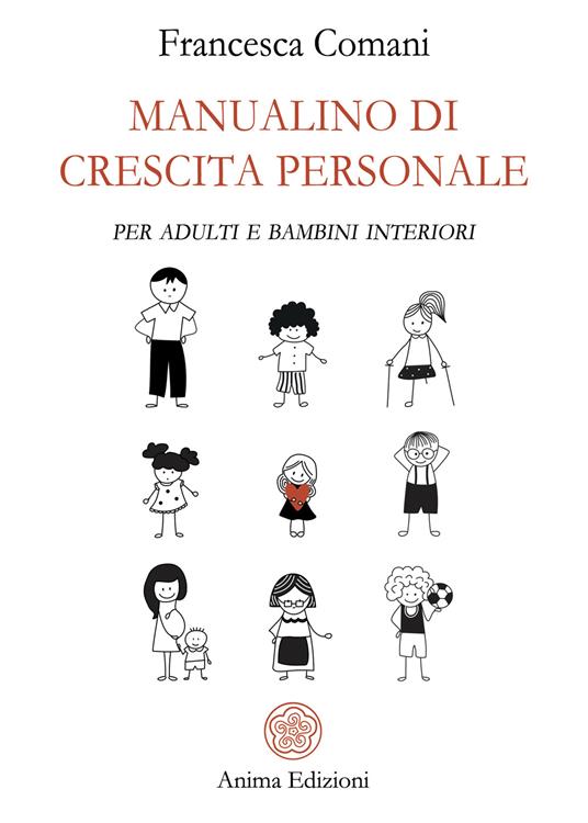 Manualino di crescita personale. Per adulti e bambini interiori - Francesca Comani - ebook