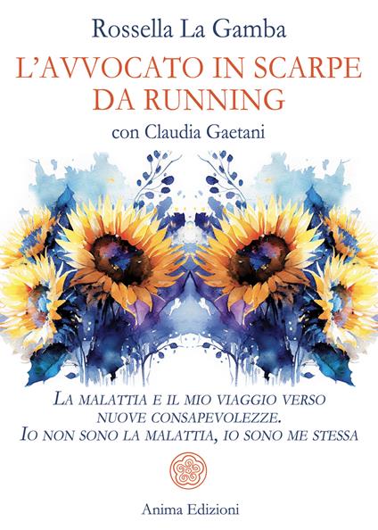 L' avvocato in scarpe da running. La malattia e il mio viaggio verso nuove consapevolezze. Io non sono la malattia, io sono me stessa - Claudia Gaetani,Rossella La Gamba - ebook