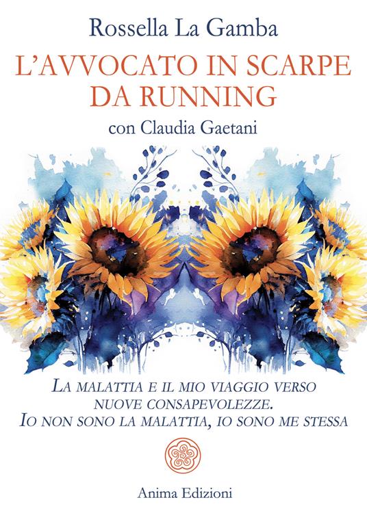 L' avvocato in scarpe da running. La malattia e il mio viaggio verso nuove consapevolezze. Io non sono la malattia, io sono me stessa - Claudia Gaetani,Rossella La Gamba - ebook
