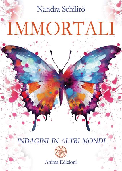 Immortali. Indagini in altri mondi - Nandra Schilirò - copertina