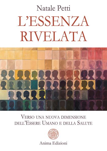 L' essenza rivelata. Verso una nuova dimensione dell'essere umano e della salute - Natale Petti - ebook
