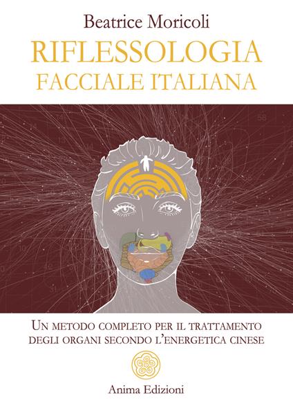 Riflessologia facciale italiana. Un metodo completo per il trattamento degli organi secondo l'energetica cinese - Beatrice Moricoli - ebook