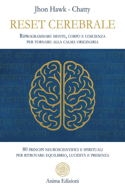Reset cerebrale. Riprogrammare mente, corpo e coscienza per tornare alla calma originaria. 80 principi neuroscientifici e spirituali per ritrovare equilibrio, lucidità e presenza - Jhon Hawk,Chatty - copertina