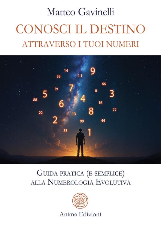 Conosci il destino attraverso i tuoi numeri. Guida pratica (e semplice) alla numerologia evolutiva - Matteo Gavinelli - copertina