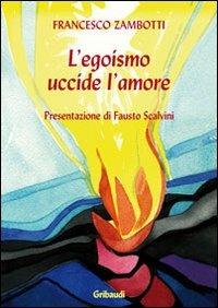 L' egoismo uccide l'amore - Francesco Zambotti - copertina