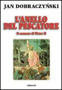 L' anello del pescatore. Il romanzo di Pietro II - Jan Dobraczynski - copertina