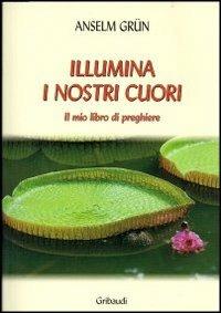 Illumina i nostri cuori. Il mio libro di preghiere - Anselm Grün - copertina