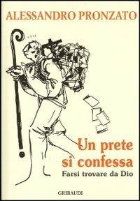 Un prete si confessa. Farsi trovare da Dio - Alessandro Pronzato - copertina