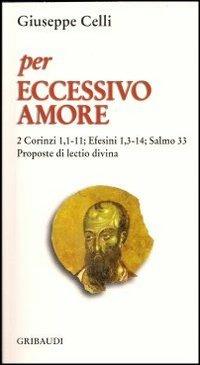 Per eccessivo amore. Salmo 33: Efesini 1,3; 2 Corinzi 1,1-11. Proposte di lectio divina - Giuseppe Celli - copertina
